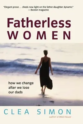 Les femmes sans père : comment nous changeons après avoir perdu nos pères - Fatherless Women: How We Change After We Lose Our Dads