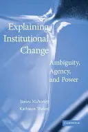 Expliquer le changement institutionnel : Ambiguïté, agence et pouvoir - Explaining Institutional Change: Ambiguity, Agency, and Power