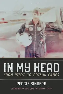 Dans ma tête : Du pilote aux camps de prisonniers - In My Head: From Pilot to Prison Camps