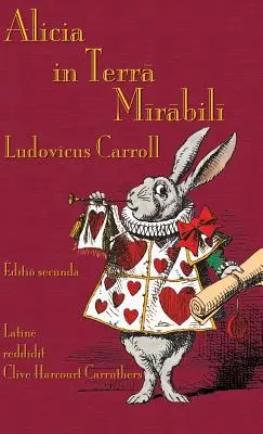 Alicia in Terra Mirabili : Alice's Adventures in Wonderland en latin - Alicia in Terra Mirabili: Alice's Adventures in Wonderland in Latin