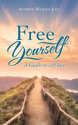 Libérez-vous : Un guide pour l'amour de soi - Free Yourself: A Guide to Self Love