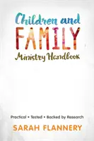 Manuel du ministère de l'enfance et de la famille : Pratique.testé.soutenu par la recherche. - Children and Family Ministry Handbook: Practical.Tested.Backed by Research.
