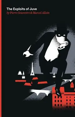 Les exploits de Juve : Le deuxième de la série des contes de Fantômas - The Exploits of Juve: Being the Second of the Series of Fantomas Detective Tales