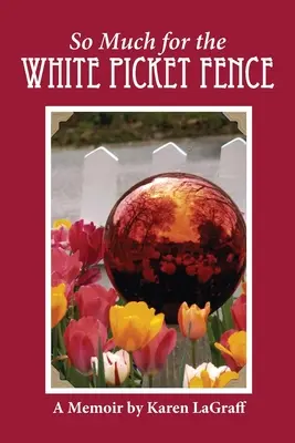 Tant pis pour la clôture blanche : Un mémoire - So Much for the White Picket Fence: A Memoir