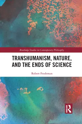 Le transhumanisme, la nature et les fins de la science - Transhumanism, Nature, and the Ends of Science