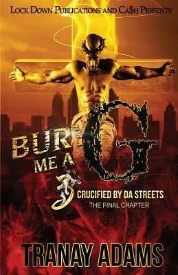 Bury Me A G 3 : Crucifié par les rues - Bury Me A G 3: Crucified by da Streets