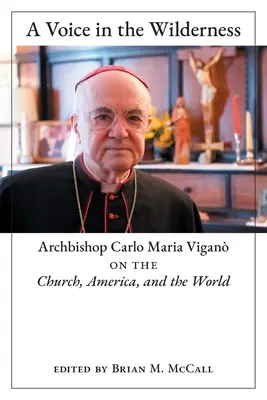 Une voix dans le désert : L'archevêque Carlo Maria Vigan sur l'Église, l'Amérique et le monde - A Voice in the Wilderness: Archbishop Carlo Maria Vigan on the Church, America, and the World