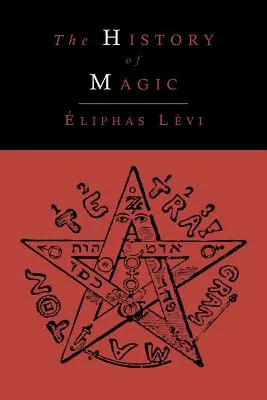 L'histoire de la magie, avec un exposé clair et précis de son fonctionnement, de ses rites et de ses mystères - The History of Magic; Including a Clear and Precise Exposition of Its Procedure, Its Rites and Its Mysteries