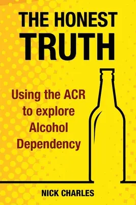L'honnête vérité : utiliser l'ECA pour explorer la dépendance à l'alcool - The Honest Truth: Using the ACR to explore Alcohol Dependency