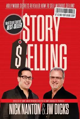 La vente d'histoires : Les secrets d'Hollywood révélés : Comment vendre sans vendre - Story Selling: Hollywood Secrets Revealed: How to Sell Without Selling