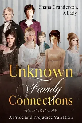 Unknown Family Connections : Une variation d'Orgueil et Préjugés - Unknown Family Connections: A Pride and Prejudice Variation