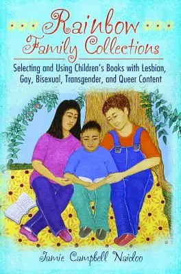 Rainbow Family Collections : Sélection et utilisation de livres pour enfants au contenu lesbien, gay, bisexuel, transgenre et queer - Rainbow Family Collections: Selecting and Using Children's Books with Lesbian, Gay, Bisexual, Transgender, and Queer Content