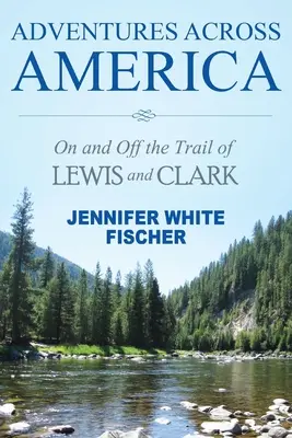 Aventures à travers l'Amérique : Sur et hors des traces de Lewis et Clark (édition couleur) - Adventures Across America: On and Off the Trail of Lewis and Clark (color edition)