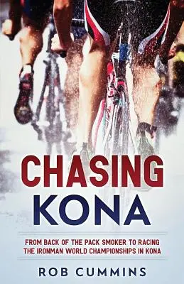 Chasing Kona : Du fumeur de fond de paquet à la course aux championnats du monde d'Ironman à Kona - Chasing Kona: From back of the pack smoker to racing the Ironman World Championships in Kona