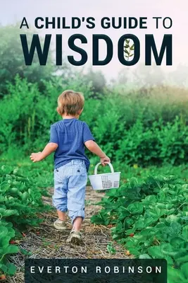 Le guide de la sagesse pour les enfants - A Child's Guide to Wisdom