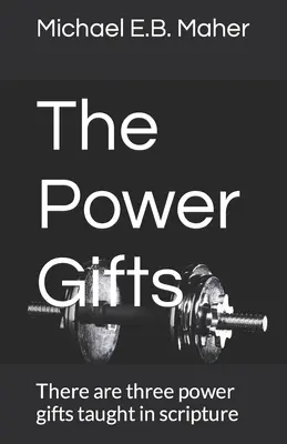 Les dons de puissance : Les Écritures enseignent trois dons de puissance - The Power Gifts: There are three power gifts taught in scripture