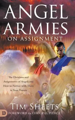 Les armées des anges en mission : Les divisions et les missions des anges et comment s'associer à eux dans vos prières - Angel Armies on Assignment: The Divisions and Assignments of Angels and How to Partner with Them in Your Prayers
