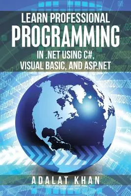 Apprendre la programmation professionnelle en .Net avec C#, Visual Basic et Asp.Net - Learn Professional Programming in .Net Using C#, Visual Basic, and Asp.Net