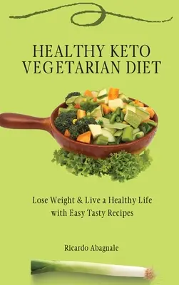 Régime végétarien céto sain : Perdre du poids et retrouver la forme avec des recettes faciles et savoureuses - Healthy Keto Vegetarian Diet: Lose Weight & Back in Shape with Easy Tasty Recipes