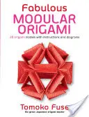 Fabuleux Origami modulaire : 20 modèles d'Origami avec instructions et diagrammes - Fabulous Modular Origami: 20 Origami Models with Instructions and Diagrams