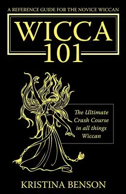 Un guide de référence pour le novice wiccan : L'ultime cours accéléré sur tous les aspects de la Wicca - Wicca 101 - A Reference Guide for the Novice Wiccan: The Ultimate Crash Course in All Things Wiccan - Wicca 101