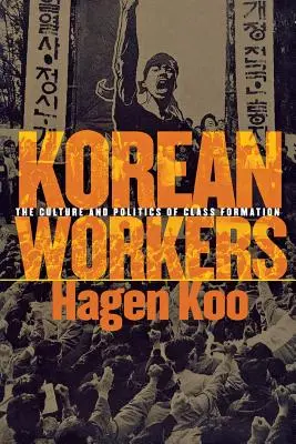 Les travailleurs coréens : La culture et la politique de la formation des classes - Korean Workers: The Culture and Politics of Class Formation