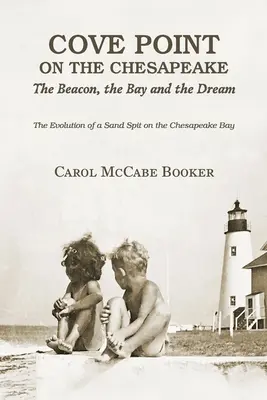 Cove Point on the Chesapeake : The Beacon, The Bay, and the Dream (Cove Point sur la baie de Chesapeake : le phare, la baie et le rêve) - Cove Point on the Chesapeake: The Beacon, The Bay, and the Dream