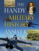 Le livret pratique d'histoire militaire - The Handy Military History Answer Book