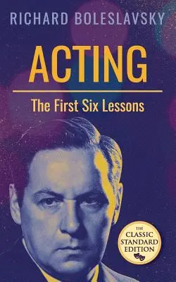 L'art dramatique : les six premières leçons - Acting; The First Six Lessons