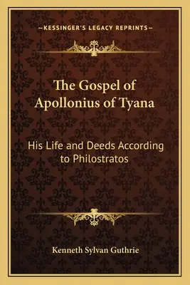 L'Évangile d'Apollonios de Tyane : Sa vie et ses actes selon Philostrate - The Gospel of Apollonius of Tyana: His Life and Deeds According to Philostratos