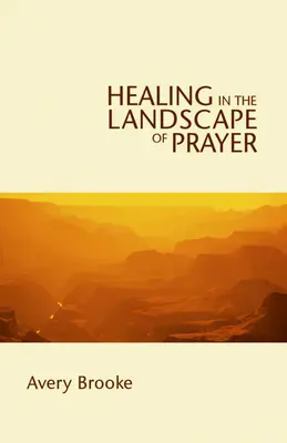 La guérison dans le paysage de la prière - Healing in the Landscape of Prayer