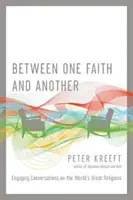 Entre une foi et une autre : Conversations passionnantes sur les grandes religions du monde - Between One Faith and Another: Engaging Conversations on the World's Great Religions