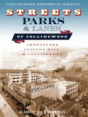 Rues, parcs et allées de Collingwood : Abbotsford, Clifton Hill et Collingwood - Streets, Parks and Lanes of Collingwood: Abbotsford, Clifton Hill and Collingwood