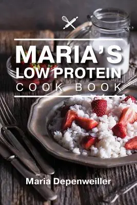 Le livre de cuisine à faible teneur en protéines de Maria - Maria's Low Protein Cook Book