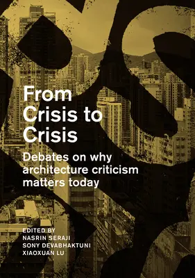 De crise en crise : Débats sur l'importance de la critique d'architecture aujourd'hui - From Crisis to Crisis: Debates on Why Architecture Criticsm Matters Today