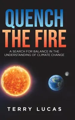 Quench the Fire : Une recherche d'équilibre dans la compréhension du changement climatique - Quench the Fire: A Search for Balance in the Understanding of Climate Change