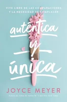 Autntica Y nica : Vivez libre de vos comparaisons et de la nécessité de vous plaindre - Autntica Y nica: Viva Libre de Las Comparaciones Y La Necesidad de Complacer