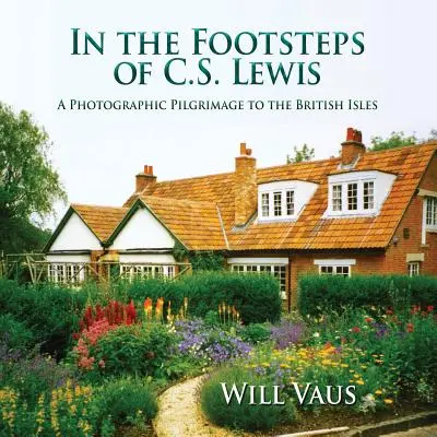 Sur les traces de C.S. Lewis : Un pèlerinage photographique dans les îles britanniques - In the Footsteps of C. S. Lewis: A Photographic Pilgrimage to the British Isles