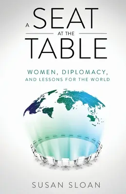 Un siège à la table : Les femmes, la diplomatie et les leçons pour le monde - A Seat at the Table: Women, Diplomacy, and Lessons for the World