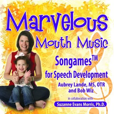 Merveilleuse musique buccale : Songames pour le développement de la parole - Marvelous Mouth Music: Songames for Speech Development