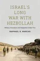 La longue guerre d'Israël contre le Hezbollah : Innovation et adaptation militaires sous le feu - Israel's Long War with Hezbollah: Military Innovation and Adaptation Under Fire