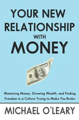 Votre nouvelle relation avec l'argent : Maîtriser l'argent, s'enrichir et trouver la liberté dans une culture qui cherche à vous ruiner - Your New Relationship With Money: Mastering Money, Growing Wealth, and Finding Freedom in a Culture Trying to Make You Broke