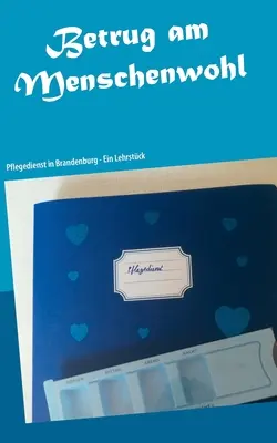 Betrug am Menschenwohl : Pflegedienst in Brandenburg - Ein Lehrstck (en anglais) - Betrug am Menschenwohl: Pflegedienst in Brandenburg - Ein Lehrstck