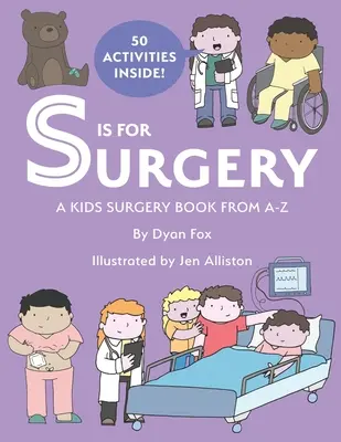 S comme Chirurgie : Un livre de chirurgie pour enfants de A à Z - S is for Surgery: A Kids Surgery Book from A - Z