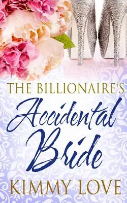 La fiancée accidentelle du milliardaire - The Billionaire's Accidental Bride