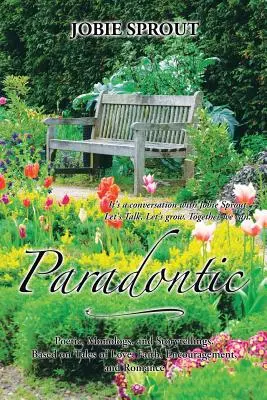 Paradontic : Poèmes, monologues et récits, basés sur des histoires d'amour, de foi, d'encouragement et de romance - Paradontic: Poetic, Monologues, and Storytellings, Based on Tales of Love, Faith, Encouragement, and Romance