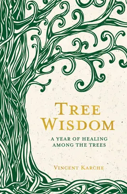 La sagesse des arbres : Une année de guérison par les arbres - Tree Wisdom: A Year of Healing Among the Trees