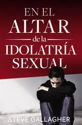 En El Altar de la Idolatra Sexual = À l'autel de l'idolâtrie sexuelle - En El Altar de la Idolatra Sexual = At the Altar of Sexual Idolatry