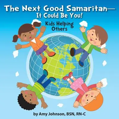 Le prochain bon samaritain - ça pourrait être toi ! Les enfants aident les autres - The Next Good Samaritan-It Could Be You!: Kids Helping Others