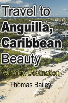 Voyage à Anguilla, beauté des Caraïbes - Travel to Anguilla, Caribbean Beauty